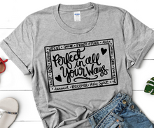 Load image into Gallery viewer, Perfect in All Your Ways High Heat Single Color Super Soft Screen Print RTS