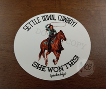 Load image into Gallery viewer, Settle Down Cowboy She Won This (Probably) 3" Waterproof, UV Proof, Deluxe Vinyl Sticker Ready To Ship