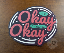 Load image into Gallery viewer, It's Okay To Not Be Okay 3" Waterproof, UV Proof, Deluxe Vinyl Sticker Ready To Ship
