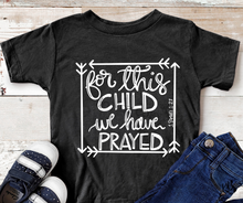 Load image into Gallery viewer, For this Child High We Have Prayed Heat Single Color WHITE Soft Screen Print RTS