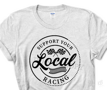 Load image into Gallery viewer, Support Your Local Racing High Heat Single Color BLACK Super Soft Screen Print RTS
