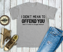 Load image into Gallery viewer, I Didn't Mean to Offend You... High Heat BLACK Single Color Soft Screen Print RTS