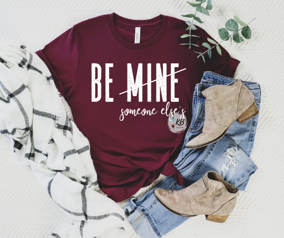 Be Mine / Someone Else’s Single Color Low Heat RTS CLEARANCE