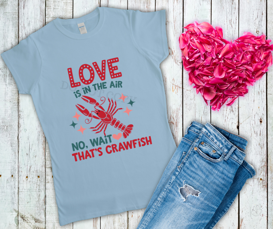 Love Is in the Air; No, Wait - That's Crawfish - High Heat Full Color Soft Screen Print RTS