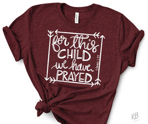 For this Child High We Have Prayed Heat Single Color WHITE Soft Screen Print RTS