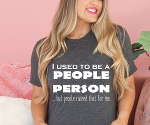 I Used to Be A People Person... High Heat WHITE Single Color Soft Screen Print RTS