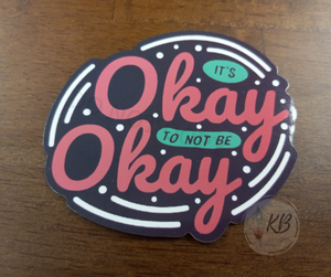 It's Okay To Not Be Okay 3" Waterproof, UV Proof, Deluxe Vinyl Sticker Ready To Ship