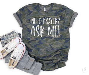 Need Prayer? Ask Me! High Heat Single Color WHITE Soft Screen Print RTS